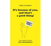It's because of you, and that's a good thing!: The power of being 100% responsible