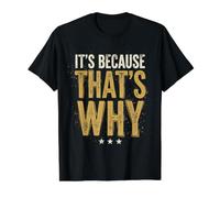 It's Because That's Why Sarcastic Funny Design Value Graphic T-Shirt, Men, Black, M