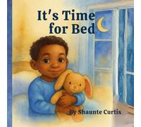 IT'S BEDTIME: A Loving bedtime Story That Teaches Routines and Reassurance Before Sleep