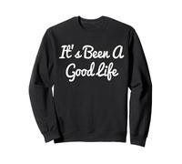 It's Been a Good Life Sweatshirt