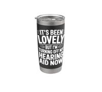 It's Been Lovely But I'm Turning Off My Hearing Aid Now Stainless Steel Insulated Tumbler