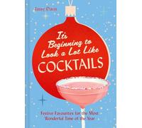 It's Beginning to Look a Lot Like Cocktails: 60 festive and fun cocktail recipes for mixology fans