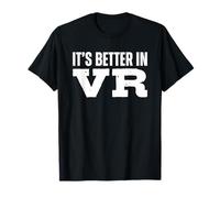 It's Better in VR Virtual Reality Gamer T-Shirt