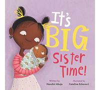 It's Big Sister Time!: An Empowering Picture Book About Family, New Babies, and Why Being a Sister Rules (My Time, 1)