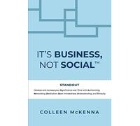 It's Business, Not Social(TM): STANDOUT. Develop and increase your Significance over Time with Authenticity, Networking, Dedication, Open-mindedness, Understanding, and Tenacity.