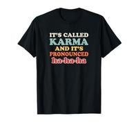 It's Called Karma and It's Pronounced HA HA HA Getting Even T-Shirt