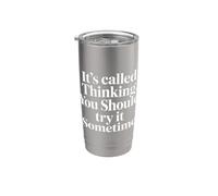 It's Called Thinking You Should Try It Sometime - Stainless Steel Insulated Tumbler