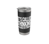 It's Called Thinking You Should Try It Sometime |- Stainless Steel Insulated Tumbler