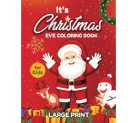 It's Christmas, Eve Coloring Book: 114 LARGE PRINT, Easy To Color, Fun And Creative Christmas Designs To Color And Learn This Holiday Season. For Ages 3-12