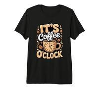 It's Coffee O'Clock Coffee Caffeine Lover Premium T-Shirt