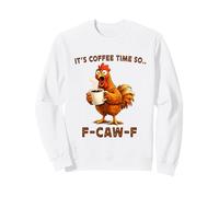It's Coffee Time So F-Caw-F Chicken Morning Mood Meme Office Sweatshirt