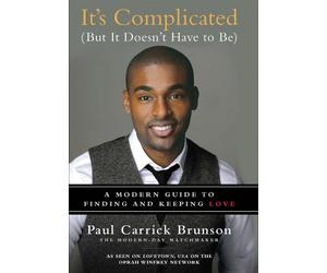 It's Complicated but It Doesn't Have to Be: A Modern Guide to Finding and Keeping Love