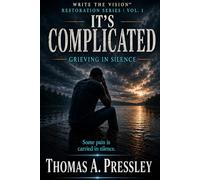 It's Complicated: Grieving in Silence (Write the Vision Restoration Series)