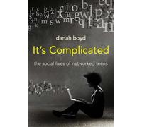 It's Complicated : The Social Lives of Networked Teens