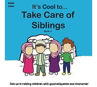 It's Cool To....Take Care of Siblings: 4