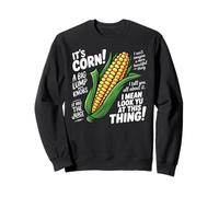 It's Corn A Big Lump with Knobs It Has The Juice Fun Humor Sweatshirt