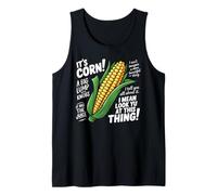 It's Corn A Big Lump with Knobs It Has The Juice Fun Humor Tank Top