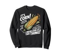 It's Corn A Big Lump with Knobs It Has The Juice It's Corn Sweatshirt