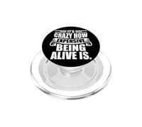 It's Crazy How Expensive Being Alive Is - Funny PopSockets PopGrip for MagSafe