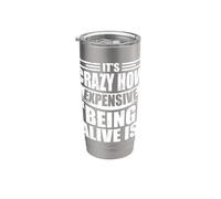 It's Crazy How Expensive Being Alive is - Funny Stainless Steel Insulated Tumbler