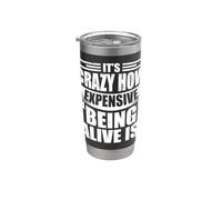 It's Crazy How Expensive Being Alive is - Funny Stainless Steel Insulated Tumbler