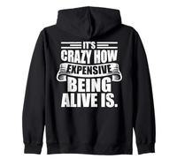 It's Crazy How Expensive Being Alive Is - Funny Zip Hoodie