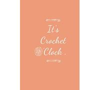 It's Crochet 'Clock: My Cute Crocheting Project Journal To Track Patterns, Designs, Crochet Stitches And Keep Notes l 120 Pages 6 x 9