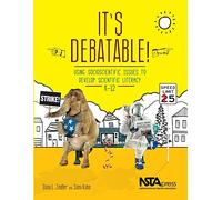 It's Debatable!: Using Socioscientific Issues to Develop Scientific Literacy K-12