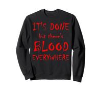 It's Done But There's Blood Dark Adult Sarcastic Humor Top Sweatshirt