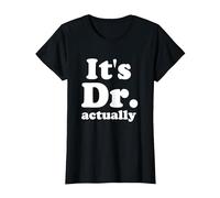 It's Dr. Actually Phd Graduation Funny Graduate Physician T-Shirt, Women, Black, Medium