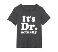 It's Dr. Actually Phd Graduation Funny Graduate Physician T-Shirt, Women's Plus, Dark Heather Grey, 4X