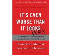 It's Even Worse Than It Looks (Revised and Expanded Edition): How the American Constitutional System Collided with the New Politics of Extremism