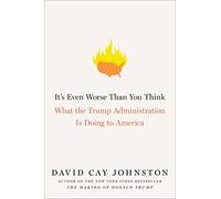 It's Even Worse Than You Think: What the Trump Administration Is Doing to America