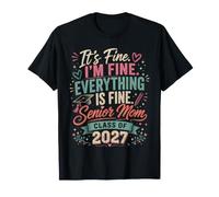 It's Fine I'm Fine Everything Fine Senior Mom Class of 2027 T-Shirt