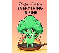It's fine. I'm fine. Everything is fine: Dot Grid Journal Notebook for Bullet Journaling Creative Planning, 120 Pages, Funny Broccoli Sarcastic Stress ... Large 6x9 Interior Dotted Grid Pages