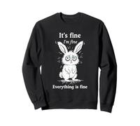 It's Fine I'm Fine Everything Is Fine Funny Bunny Meme Sweatshirt