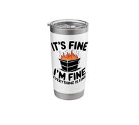 It's Fine I'm Fine Everything is Fine Funny Dumpster Fire Stainless Steel Insulated Tumbler