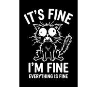 It's Fine I'm Fine Everything is Fine: Funny Gag Quote Notebook Journal for Pet Lovers, Cute & Sarcastic Cat Mom Gifts for Women, Lined Notebook for ... & Daily Writing, 6 x 9 Inch Vintage Style