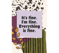 It's Fine. I'm Fine. Everything is Fine: Funny Notebook for Everyday Writing | Perfect for Notes, Ideas, and Reflections | Great Gift for Friends, Family, and Co-Workers