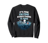 It's Fine I'm Fine Everything Is Fine Funny Office Burnout Sweatshirt