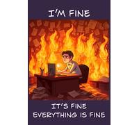 It's Fine I'm Fine Everything Is Fine: Funny Office on Fire Meme Lined Journal 100 Page 6x9" College Ruled Notebook for Overworked Friends and Coworkers
