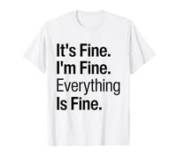 It's Fine I'm Fine Everything Is Fine Funny Quote Gag Saying T-Shirt