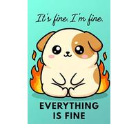 It's fine. I'm fine. Everything is fine: Kawaii Sarcastic Cozy Animal Dog Dot Grid Journal for Bullet Journaling and Stress Relief, Cute Mental Health ... 120 Dotted Pages 6x9 BIRTHDAY GIFT FOR HE