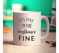 It's Fine I'm Fine Everything is Fine Mug - Funny Present for Birthday, Christmas, Workplace - Gift for Him, Her, Mum, Dad, Brother, Sister, Friend, Colleague - 11oz Ceramic Cup