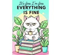 It's fine. I'm fine. Everything is fine: Sarcastic Cat Themed Dot Grid Notebook for Journaling, Planning, and Bullet Journaling, Funny Office Gift for ... Funny Work Gifts, 6x9 Inches, 120 Pages
