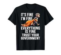 It's Fine I'm Fine Everything is Fine Trust Your Government T-Shirt