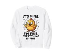 It's Fine, I'm Fine Everything Is, Funny Chicken Meme Sweatshirt
