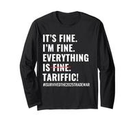 It's Fine I'm Fine Everything is TARIFFIC Tariffs Did That Long Sleeve T-Shirt