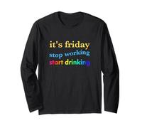 Its Friday Stop Working Start Drinking Long Sleeve T-Shirt