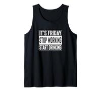 Its Friday Stop Working Start Drinking Tank Top